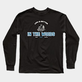 Life Is Better In The Woods Camping Long Sleeve T-Shirt